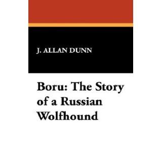 Boru The Story of an Irish Wolfhound J. Allan Dunn 9781434493170 Books
