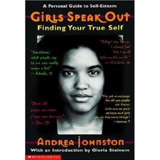 Girls Speak Out Finding Your True Self Andrea Johnston 9780613169417 Books