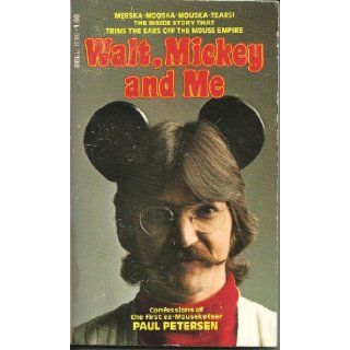 Walt, Mickey and Me, confessions of the first ex Mouseketeer Paul Peterson 9780440193869 Books