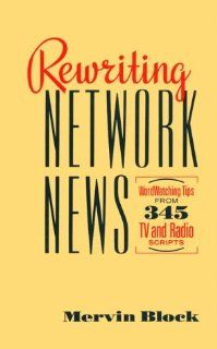Rewriting Network News Wordwatching Tips from 345 TV and Radio Scripts Mervin Block 9780929387154 Books