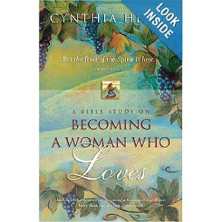 Becoming a Woman Who Loves A Bible Study Cynthia Heald 9780785272434 Books