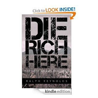 Die Rich Here The Lost Adams Diggings eBook Ralph Reynolds Kindle Store