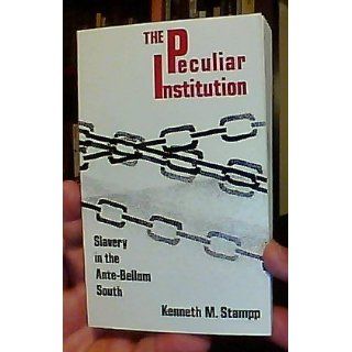 Peculiar Institution Slavery in the Ante Bellum South Kenneth M. Stampp 9780679723073 Books