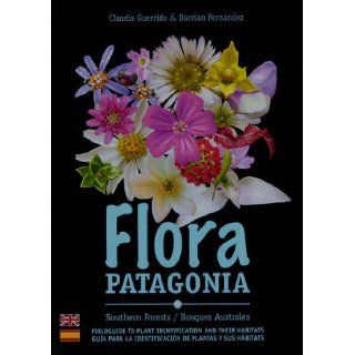 Flora Patagonia Southern Forests / Bosques Australes Claudia Guerrido, Damian Fernandez 9789568007164 Books