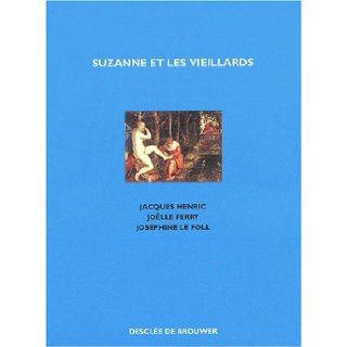 Suzanne et les vieillards  Tryptique Jacques Henric, Jolle Ferry 9782220050614 Books