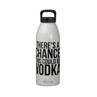 There Is A Chance This Is Vodka Resized Drinking Bottle