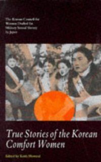 True Stories of the Korean Comfort Women The Korean Council for Women Drafted for Military(Cassell Global Issues Series) (9780304332649) Korean Council for Women Drafted for Military Sexual Slavery by Japan, Keith Howard Books