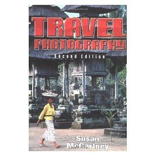 Travel Photography (Second Edition) [Paperback] [2009] Second Edition Ed. Susan Mccartney Susan Mccartney Books