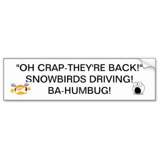 SNOWBIRDS BACK DRIVING THERE GOES THE ROADS BUMPER BUMPER STICKERS
