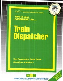 Train Dispatcher(Passbooks) (Career Exam Ser C 815) Jack Rudman 9780837308159 Books