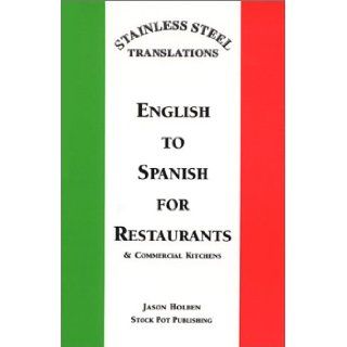 Stainless Steel TranslationsEnglish to Spanish for Restaurants and Commercial Kitchens Jason Holben 9780965971706 Books