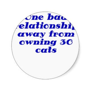 One Bad Relationship Away Owning 30 Cats Stickers