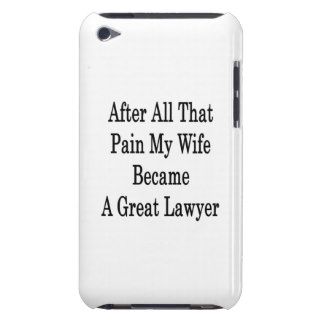 After All That Pain My Wife Became A Great Lawyer iPod Touch Cover