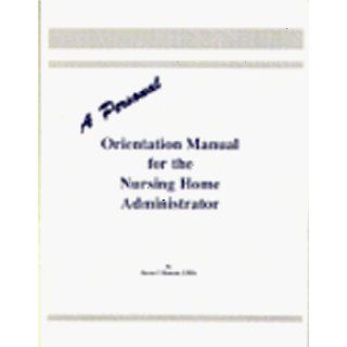 A personal orientation manual for the nursing home administrator Steven V Benson, Steven V. Benson LNHA 9781877735301 Books