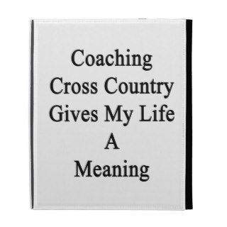 Coaching Cross Country Gives My Life A Meaning iPad Case