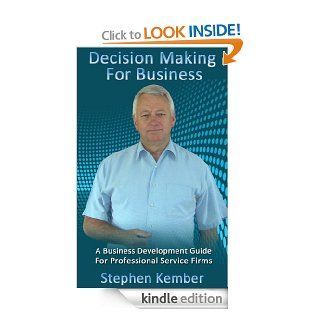 Decision Making For Business (A Business Development Guide For Professional Service Firms) eBook Stephen  Kember Kindle Store
