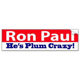 Ron Paul   He's Plum Crazy Bumper Sticker