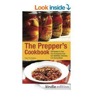 The Prepper's Cookbook 300 Recipes to Turn Your Emergency Food into Nutritious, Delicious, Life Saving Meals eBook Tess Pennington Kindle Store
