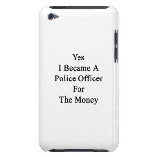Yes I Became A Police Officer For The Money Barely There iPod Covers