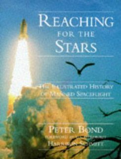 Reaching for the Stars The Illustrated History of Manned Spaceflight Peter Bond 9780304349531 Books