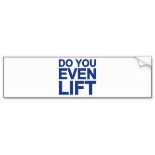 Do You Even Lift Bumper Sticker