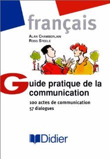 Guide Pratique De LA Communication (9782278041756) Alan Chamberlain, Ross Steele, Alan; Steele, Ross Chamberlain Books