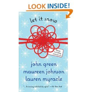 Let It Snow Three Holiday Romances eBook John Green, Lauren Myracle, Maureen Johnson Kindle Store