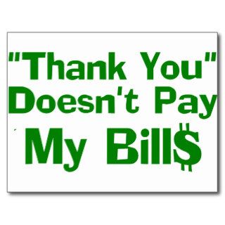 Thank You Doesn't Pay My Bil$ Post Cards