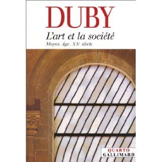 L'Art et la Socit  Moyen Age   XXe sicle Georges Duby 9782070766673 Books