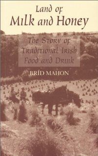 Land of Milk and Honey The Story of Traditional Irish Food and Drink Brid Mahon 9781856352109 Books