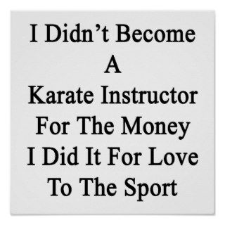 I Didn't Become A Karate Instructor For The Money Posters