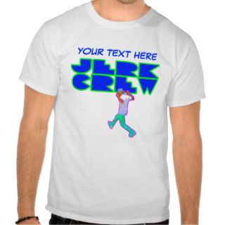 JERK CREW custom, YOUR TEXT HERE Shirt