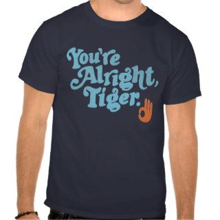 You're Alright, Tiger Tees