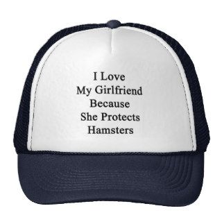I Love My Girlfriend Because She Protects Hamsters Trucker Hats