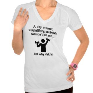 A Day Without Weightlifting T Shirt