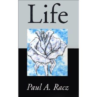 Life Paul A. Racz 9780738866659 Books