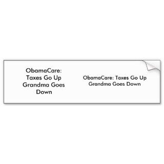 ObamaCare Taxes Go UpGrandma Goes Down, ObamaCBumper Sticker
