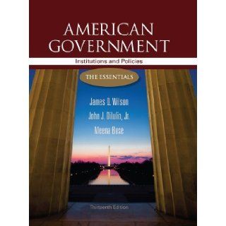 American Government by James Q. Wilson, John J. Dilulio Jr., Meena Bose. (Cengage Learning, 2012) [Paperback] 13th Edition Books