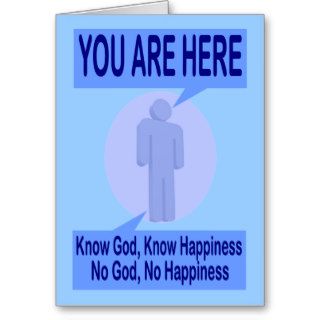 Know God, Know Happiness. No God, No Happiness Greeting Card
