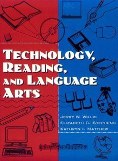Technology, Reading and Language Arts Jerry Willis, Elizabeth C. Stephens, Kathryn I. Matthew 9780205162864 Books