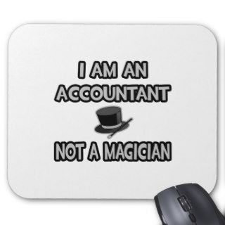 I Am An AccountantNot A Magician Mouse Pads