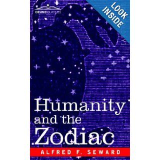 Humanity and the Zodiac Alfred F. Seward 9781596058996 Books