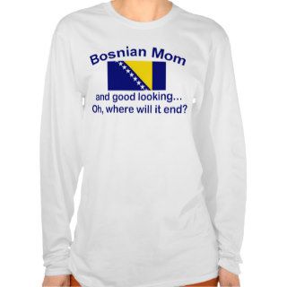 Good Looking Bosnian Mom T shirts