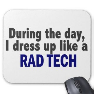 During The Day I Dress Up Like A Rad Tech Mouse Pad