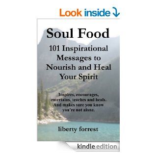Soul Food  101 Inspirational Messages To Nourish And Heal Your Spirit eBook liberty forrest Kindle Store