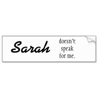Sarah doesn't speak for me. bumper sticker