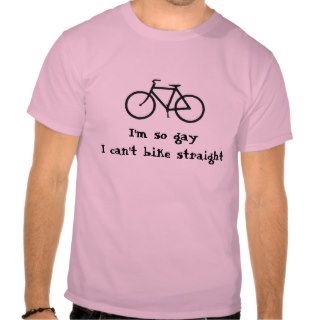 I'm so gay I can't bike straight Tshirts