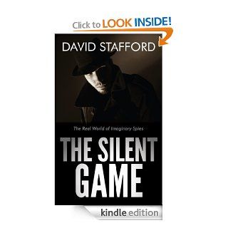 The Silent Game The Real World of Imaginary Spies eBook David  Stafford Kindle Store