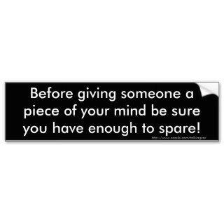 Before giving someone a piece of your mind be sbumper stickers