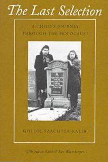 The Last Selection A Child's Journey Through the Holocaust Goldie Szachter Kalib, Sylvan Kalib, Ken Wachsberger 9781558490185 Books